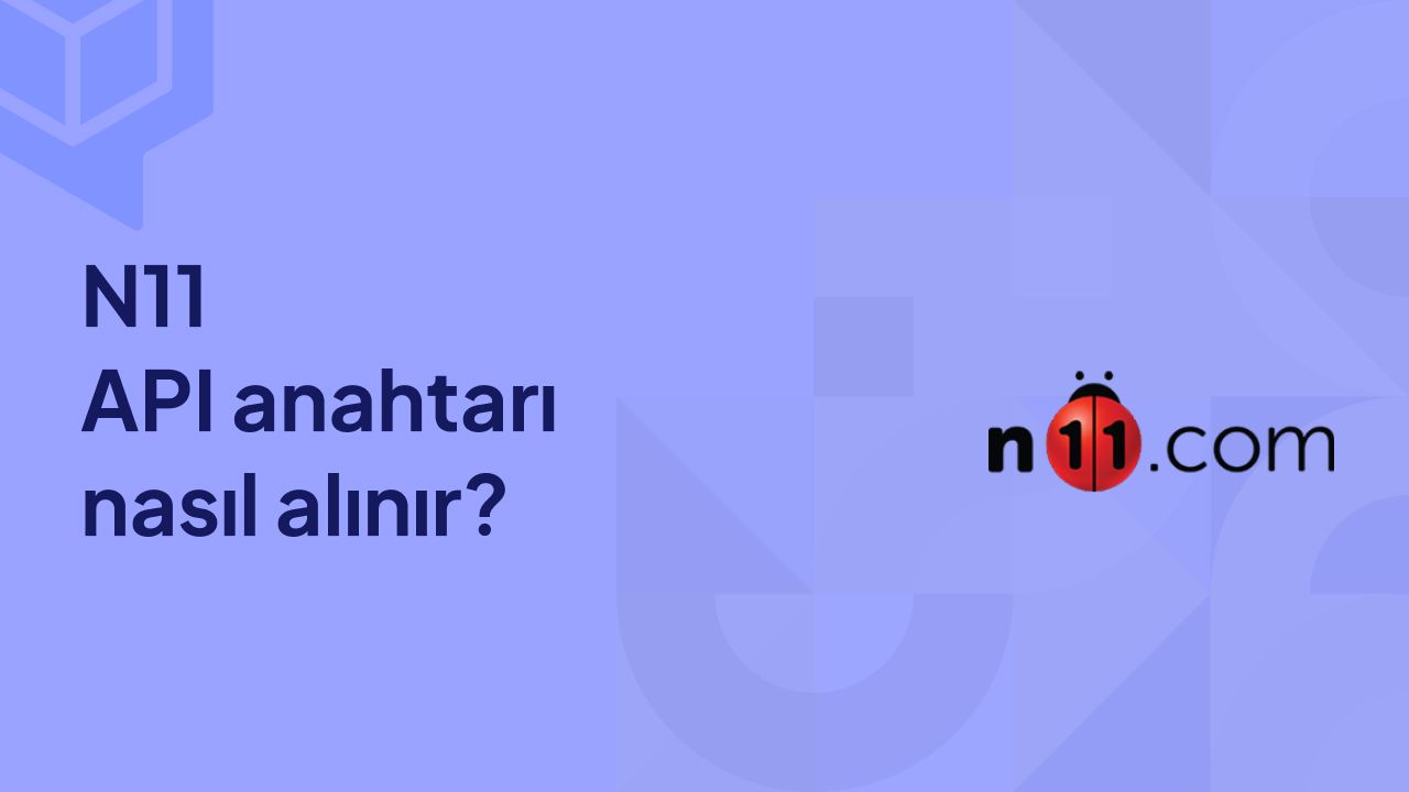 N11 API Anahtarı Nasıl Alınır?