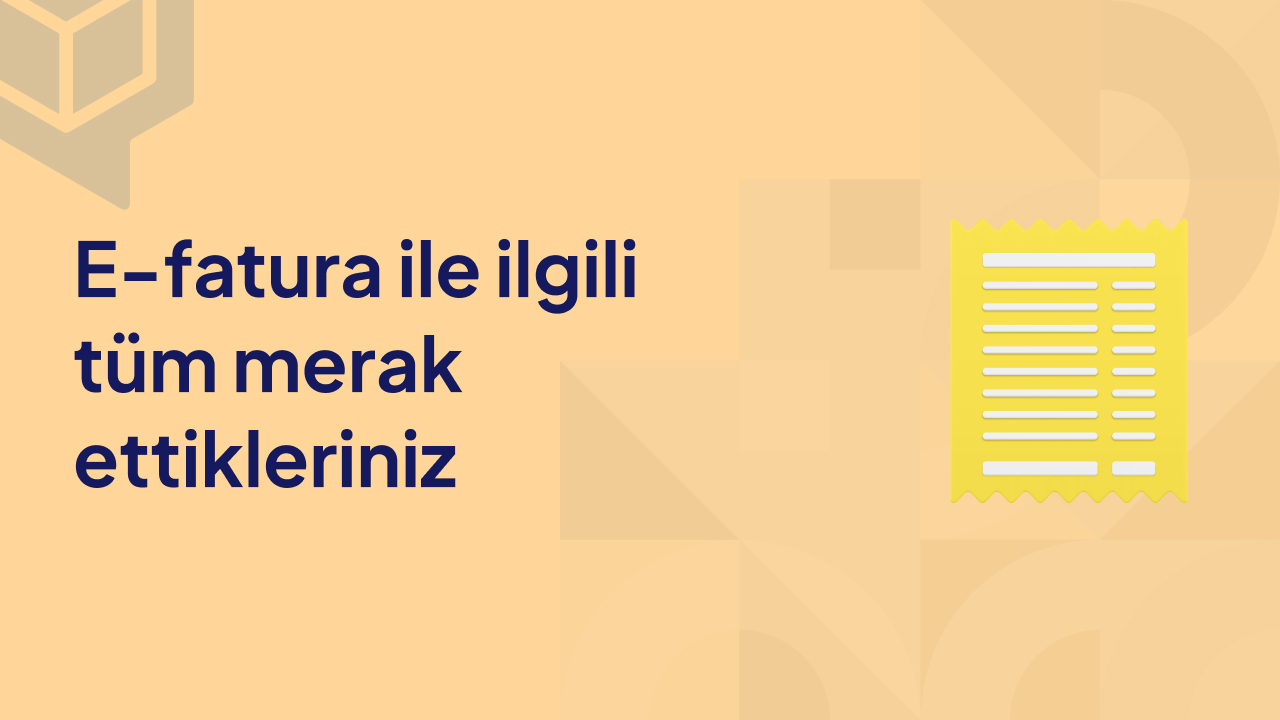 E-Fatura İle İlgili Tüm Merak Ettikleriniz (2022)