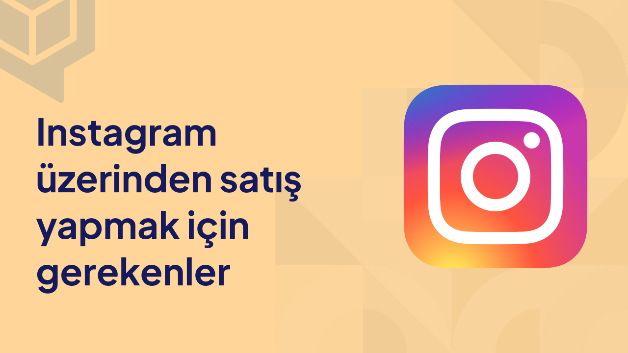 Instagram Üzerinden Satış Yapmak İçin Gerekenler