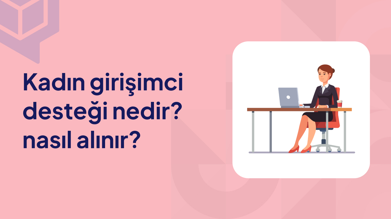 Kadın Girişimci Desteği Nedir? Nasıl Alınır?