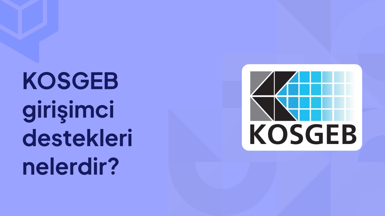 KOSGEB Girişimci Destekleri Nelerdir?