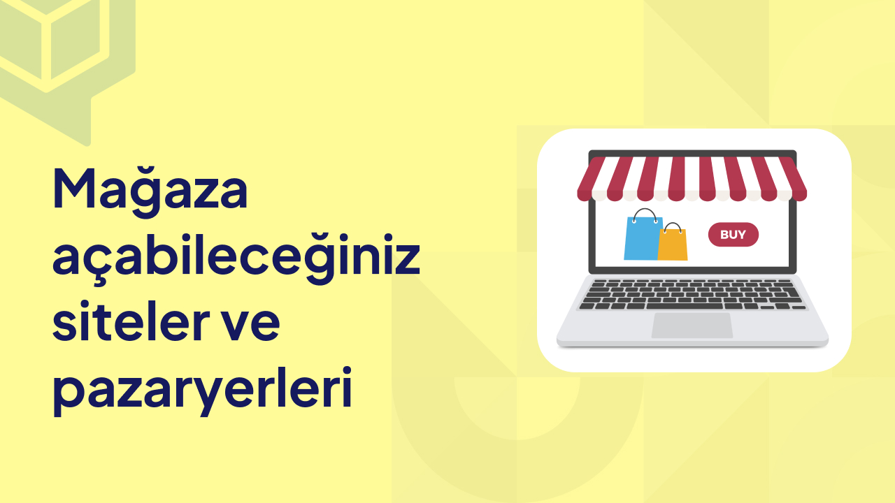 İnternetten Satış İçin Dükkân Açabileceğiniz Siteler ve Pazaryerleri