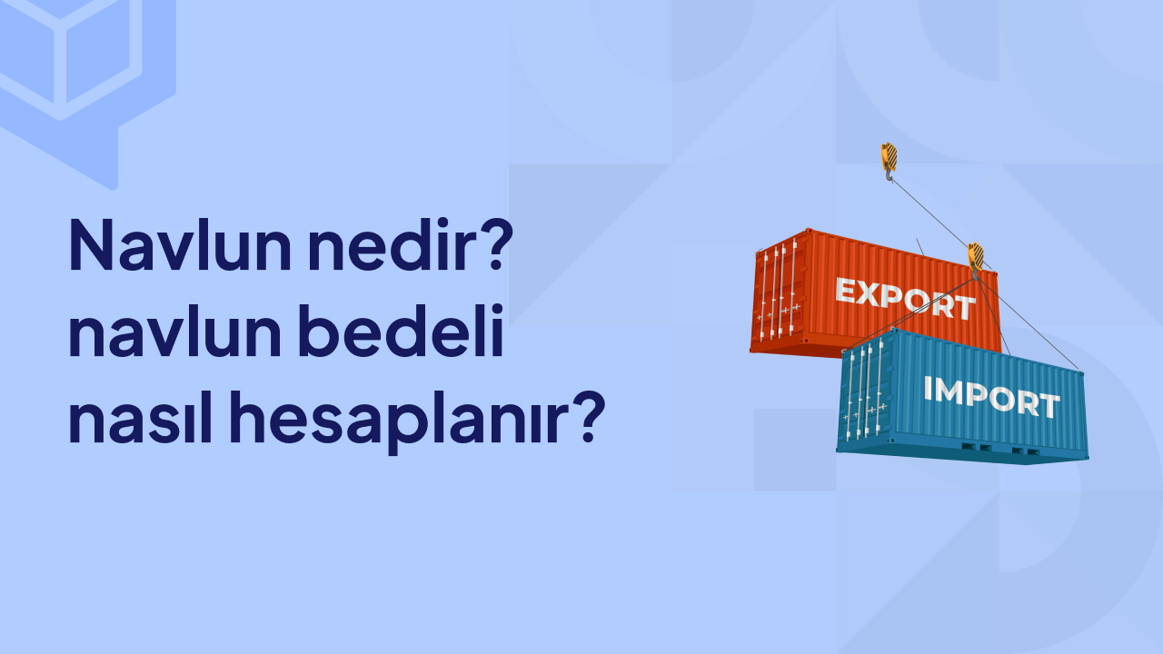 Navlun Nedir? Navlun Bedeli Nasıl Hesaplanır?