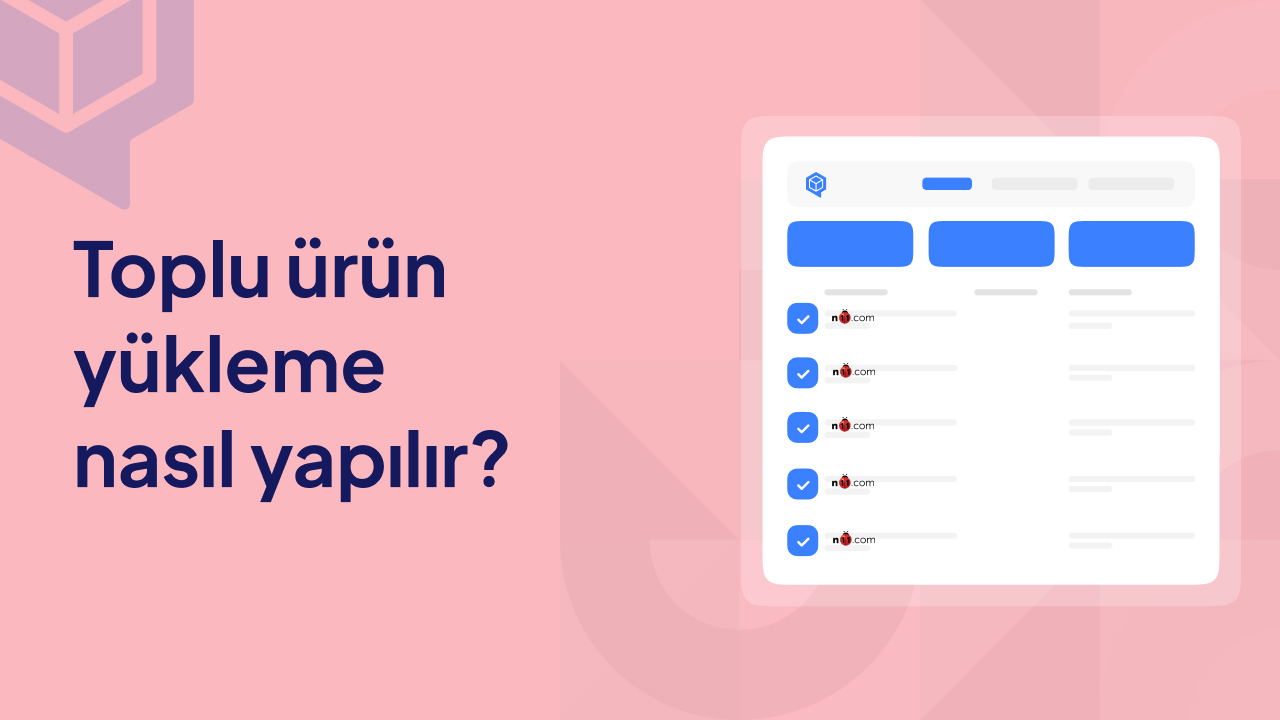 Toplu Ürün Yükleme Nasıl Yapılır?