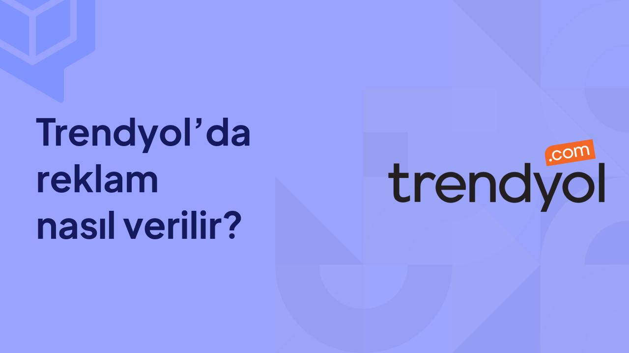 Trendyol’da Reklam Nasıl Verilir?