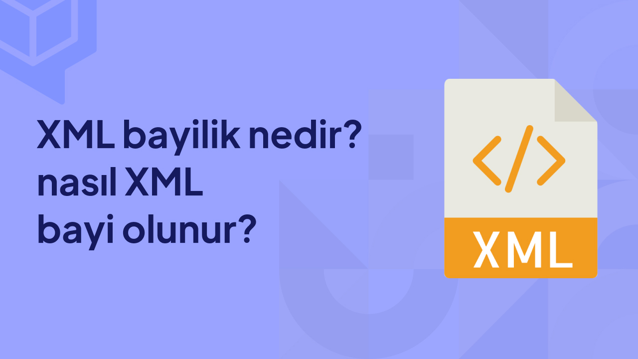 Xml Bayilik Nedir? Nasıl Xml Bayi Olunur?