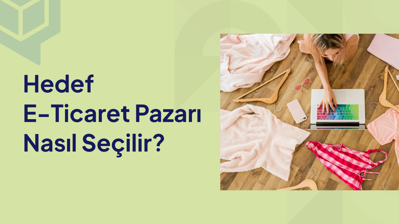 hedef e ticaret pazari nasil secilir