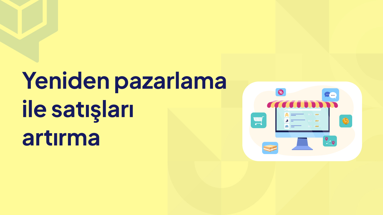 Yeniden Pazarlama (Remarketing) ile Satışları Artırma
