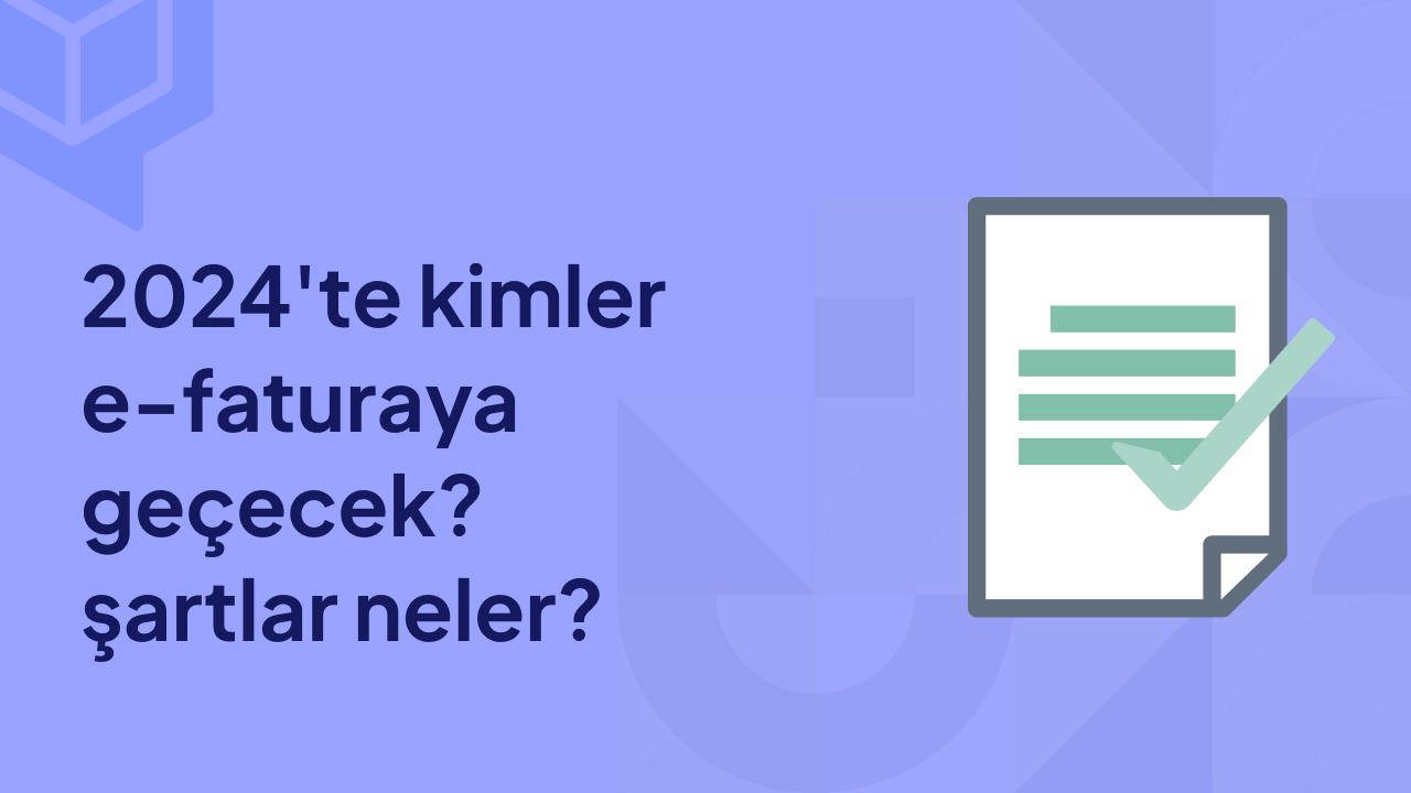 2024'te Kimler E faturaya Geçecek Şartlar Neler