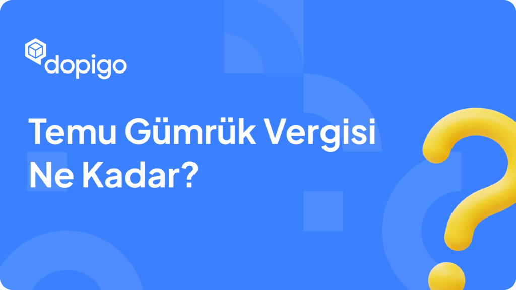 Temu Gümrük Vergisi Ne Kadar