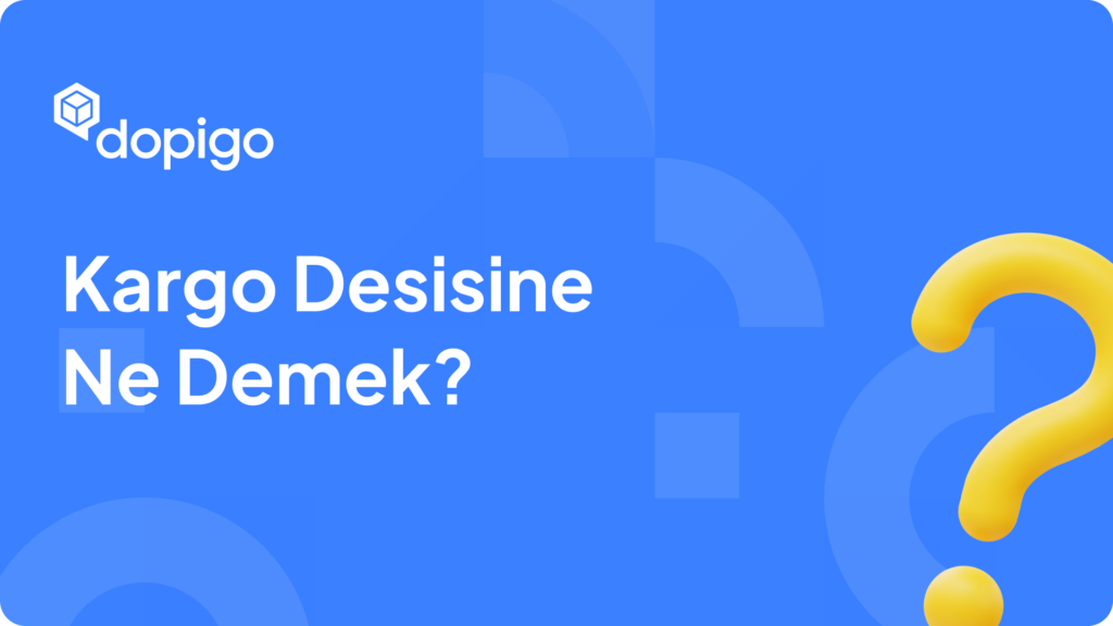 Kargo Desisine Ne Demek