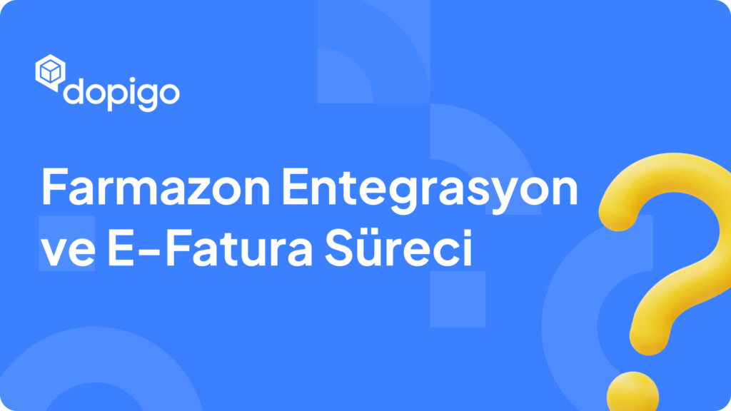 Farmazon Entegrasyon ve E Fatura Süreci