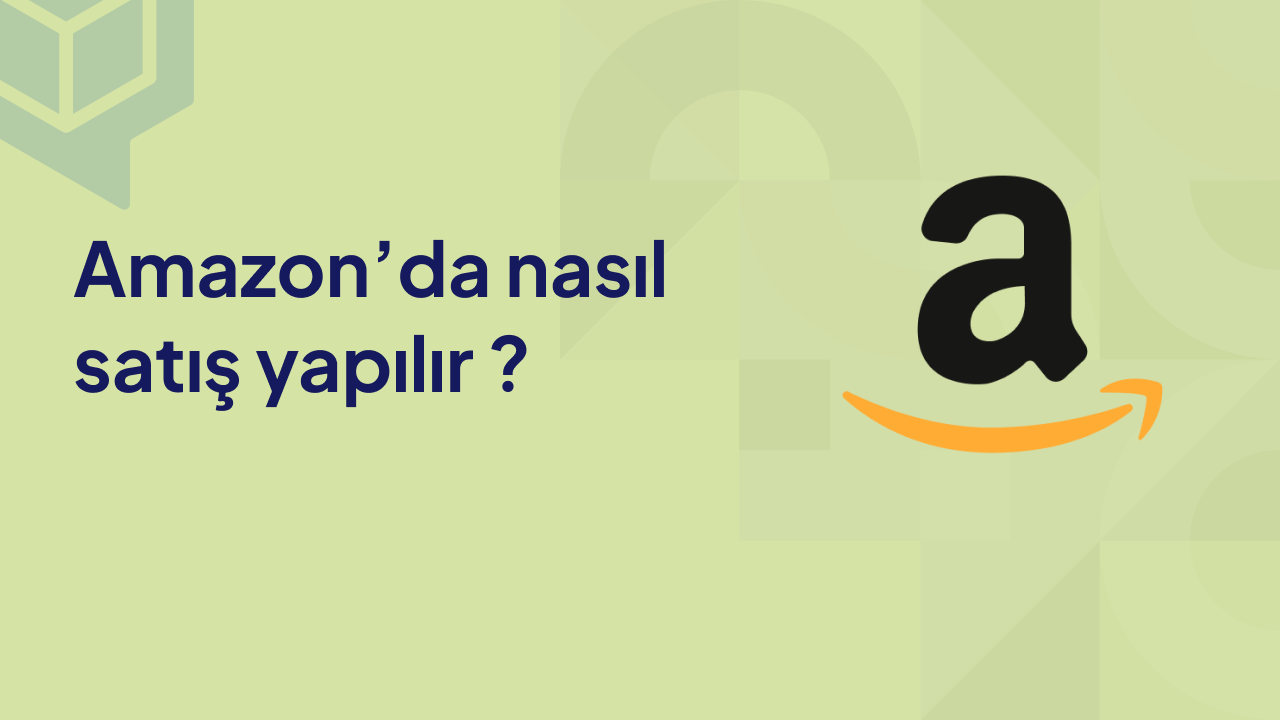Amazon'da Nasıl Satış Yapılır ?