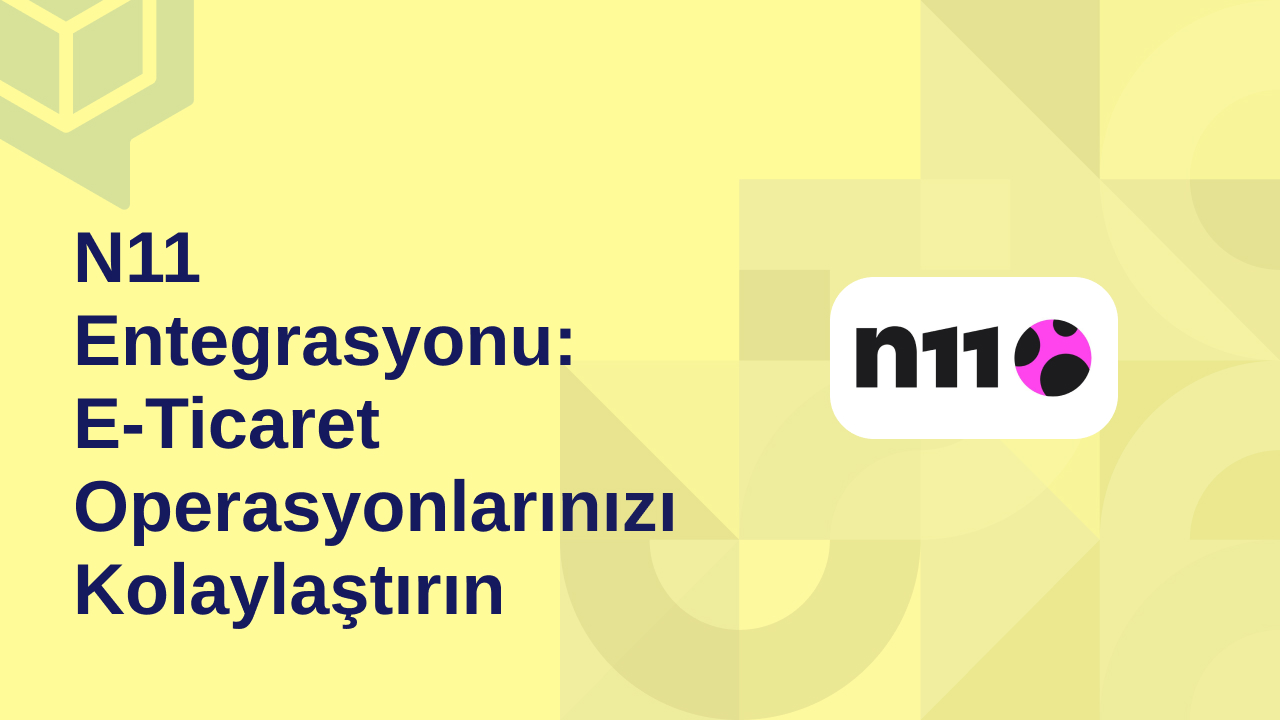 N11 Entegrasyonu E Ticaret Operasyonlarınızı Kolaylaştırın