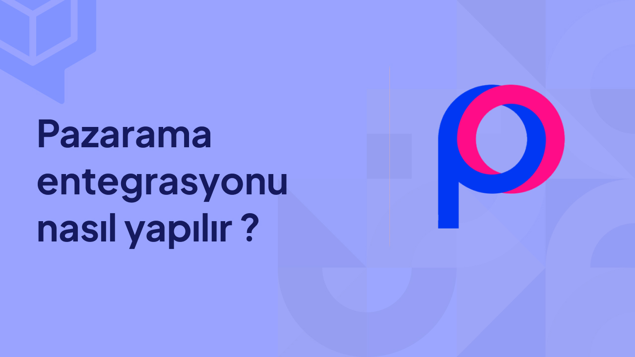 Pazarama entegrasyonu nasıl yapılır
