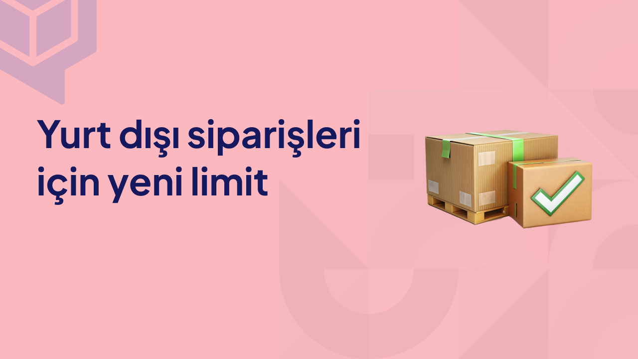 yurt dışı siparişleri için yeni limit