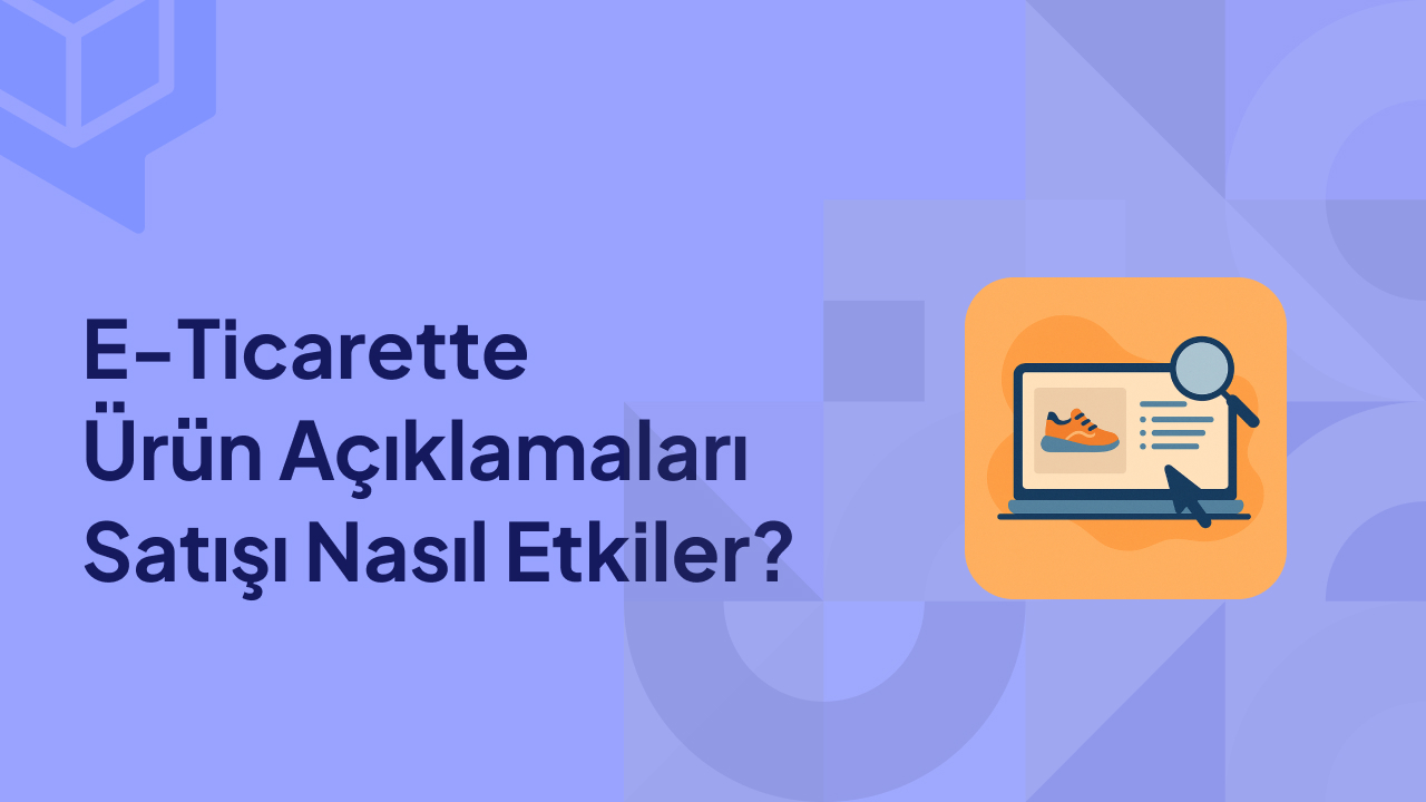 E Ticarette Ürün Açıklamaları Satışı Nasıl Etkiler