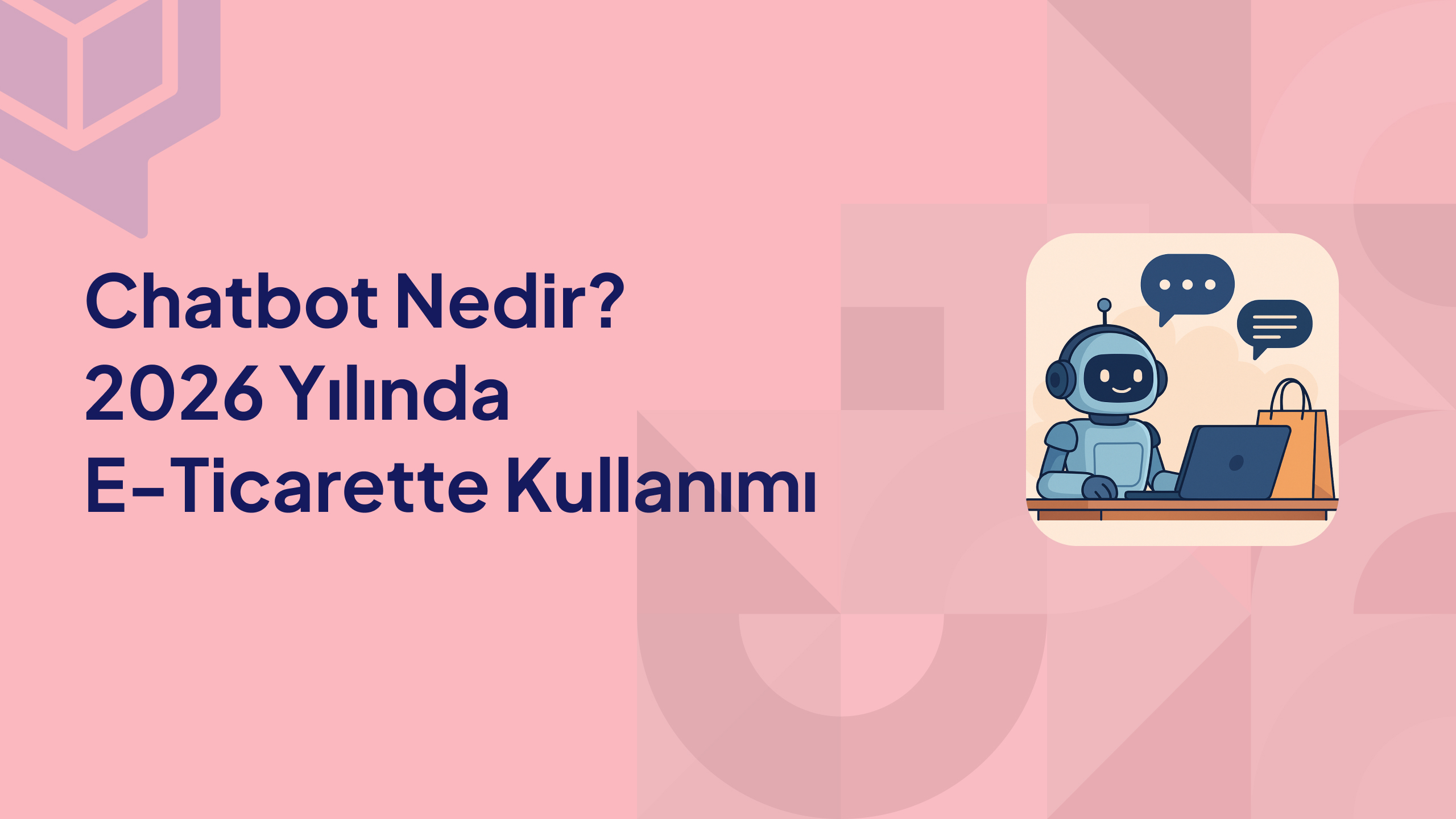 Chatbot Nedir 2026 Yılında E Ticarette Kullanımı