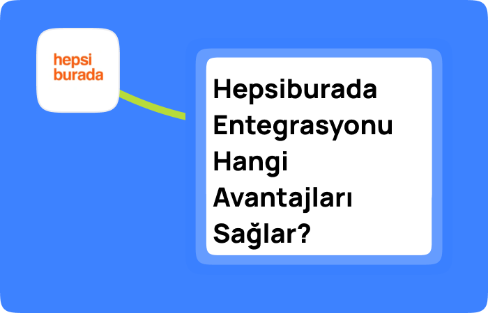 Hepsiburada Entegrasyonu Hangi Avantajları Sağlar
