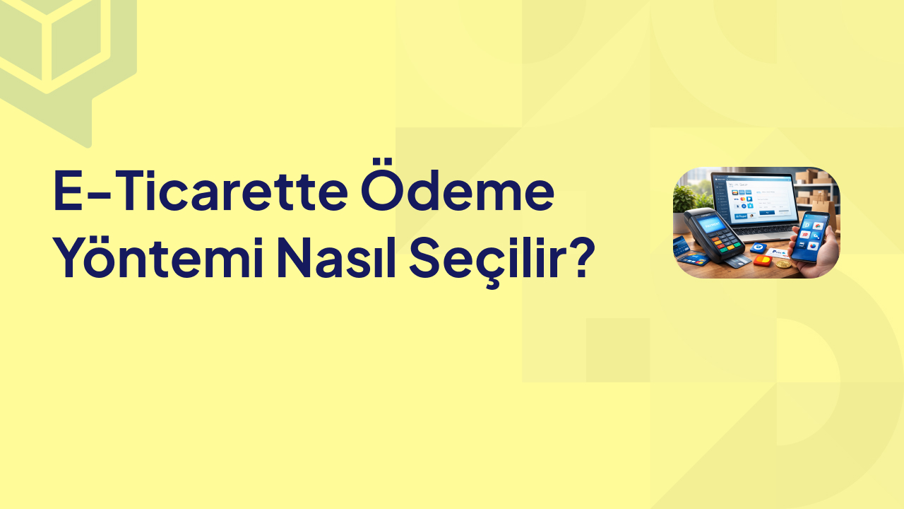 E Ticarette Ödeme Yöntemi Nasıl Seçilir