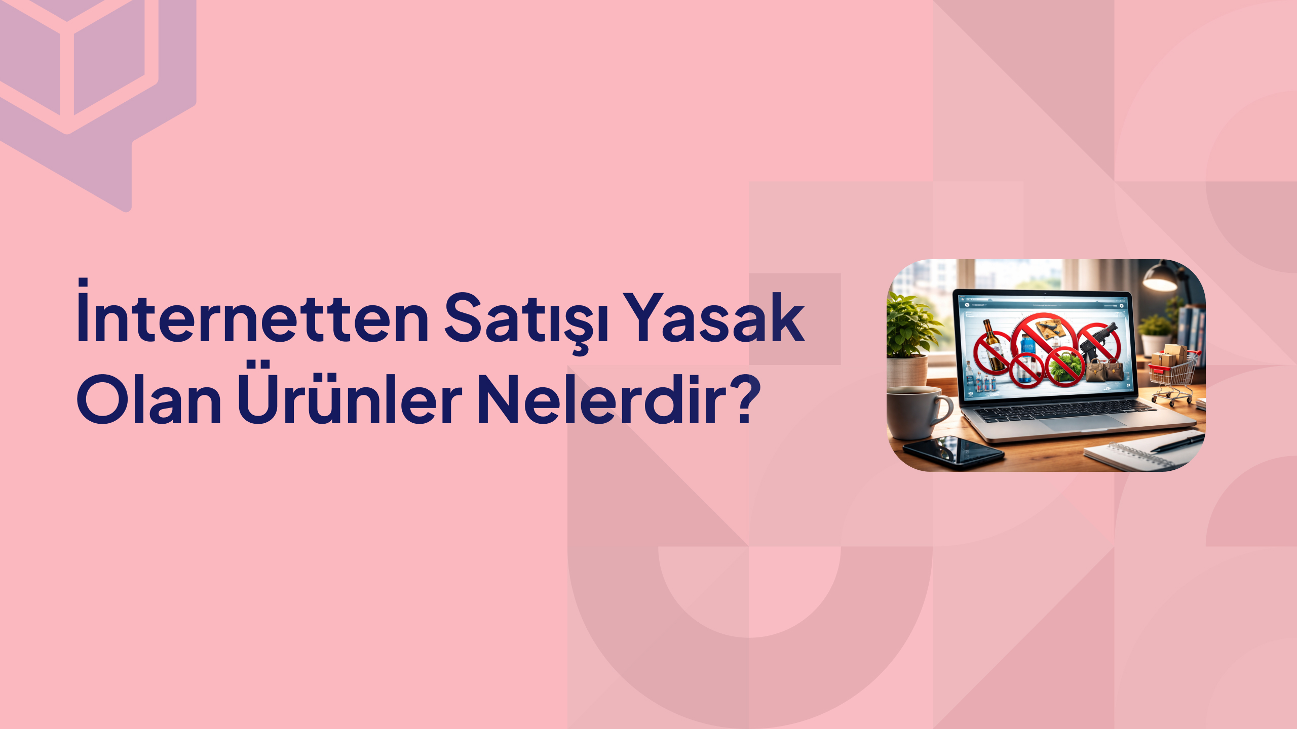 İnternetten Satışı Yasak Olan Ürünler Nelerdir