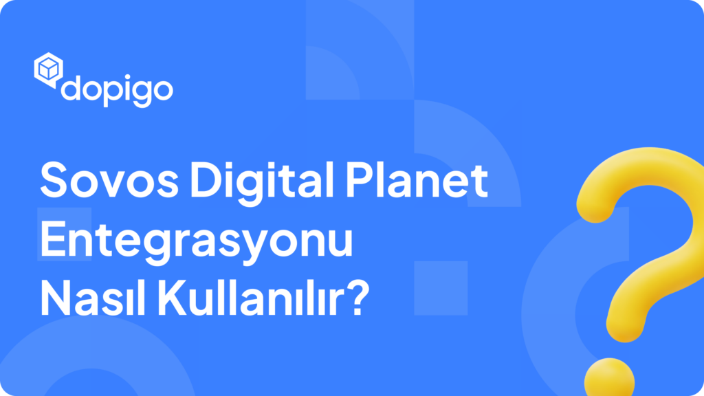 Sovos Digital Planet Entegrasyonu Nasıl Kullanılır
