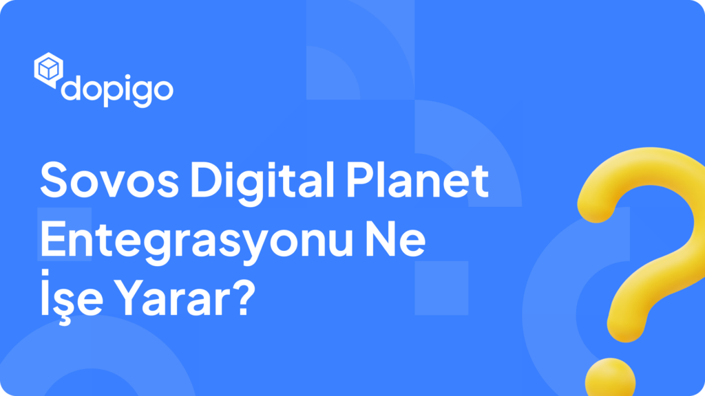 Sovos Digital Planet Entegrasyonu Ne İşe Yarar