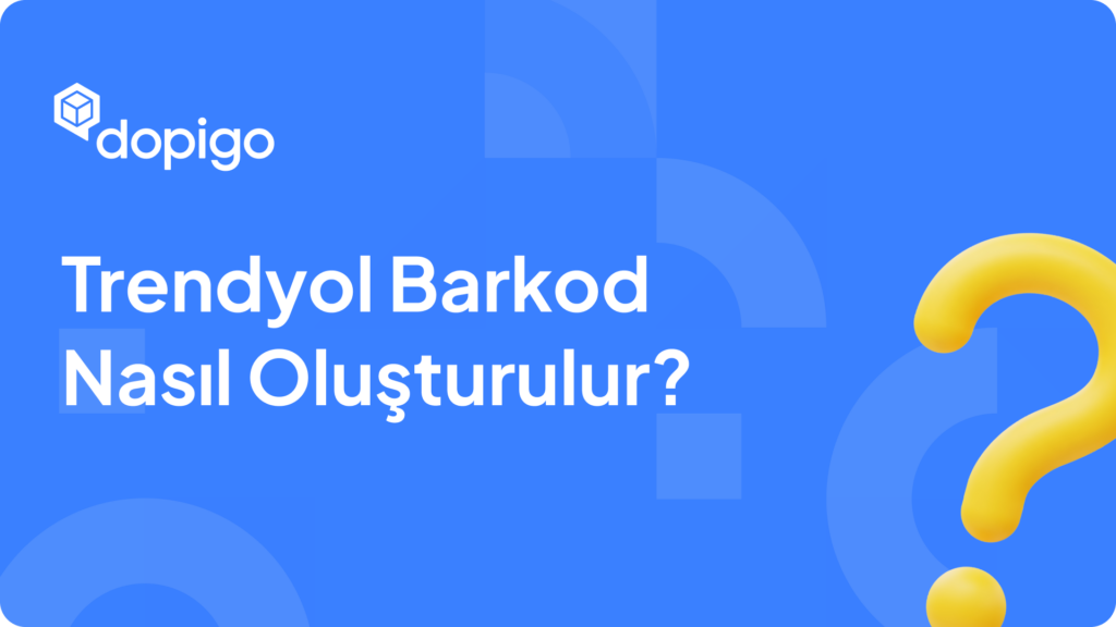 Trendyol Barkod Nasıl Oluşturulur