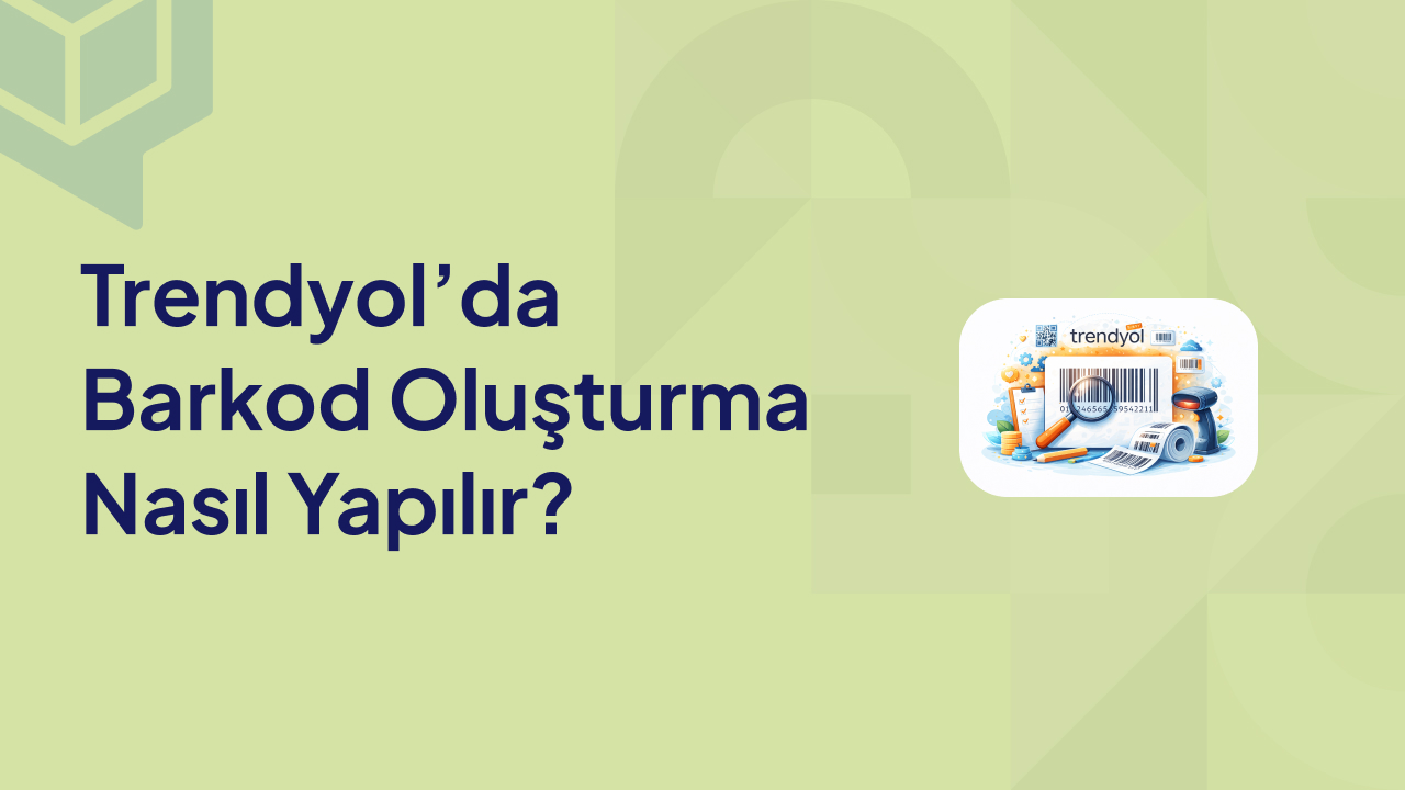 Trendyol’da Barkod Oluşturma Nasıl Yapılır