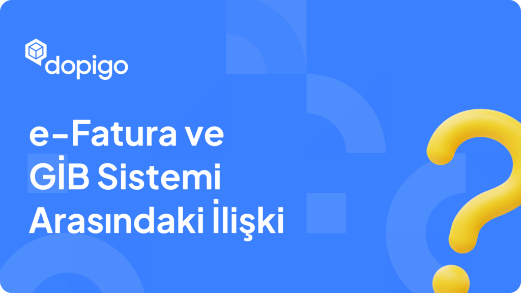 e Fatura ve GİB Sistemi Arasındaki İlişki