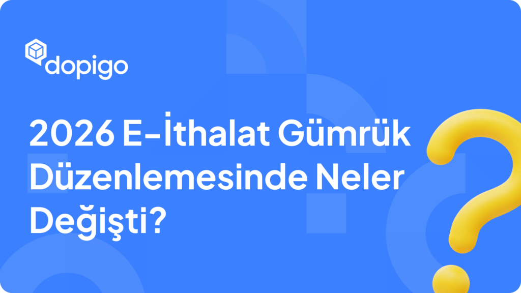2026 E İthalat Gümrük Düzenlemesinde Neler Değişti