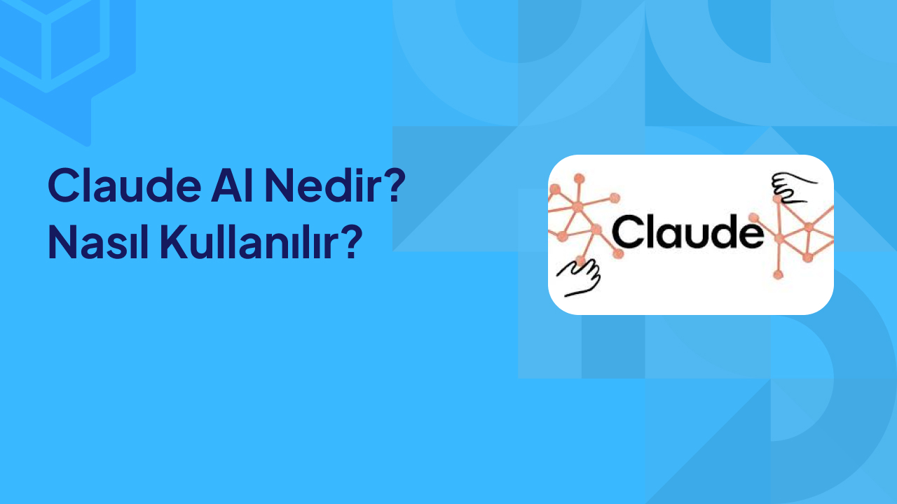 Claude AI Nedir Nasıl Kullanılır 2026