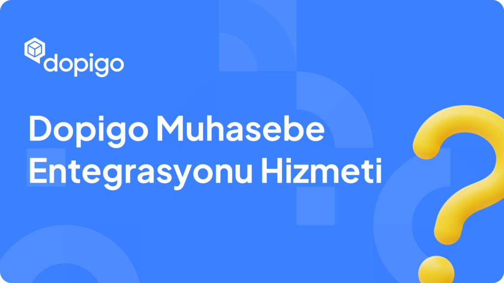 Dopigo Muhasebe Entegrasyonu Hizmeti