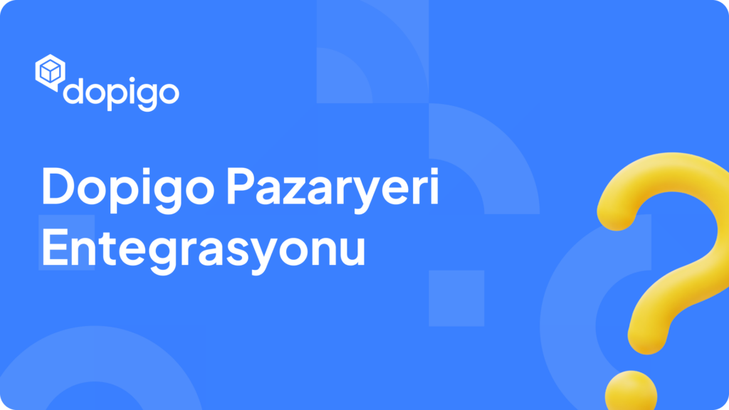 Dopigo Pazaryeri Entegrasyonu