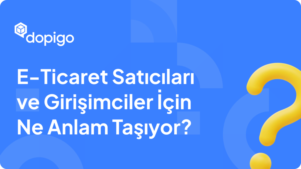 E Ticaret Satıcıları ve Girişimciler İçin Ne Anlam Taşıyor