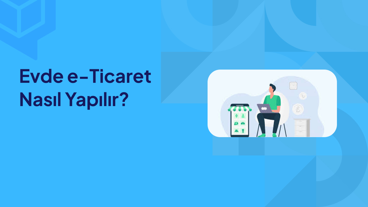 Evde e Ticaret Nasıl Yapılır