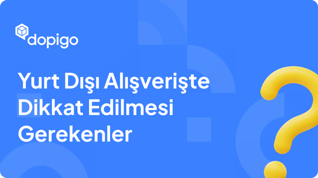 Yurt Dışı Alışverişte Dikkat Edilmesi Gerekenler
