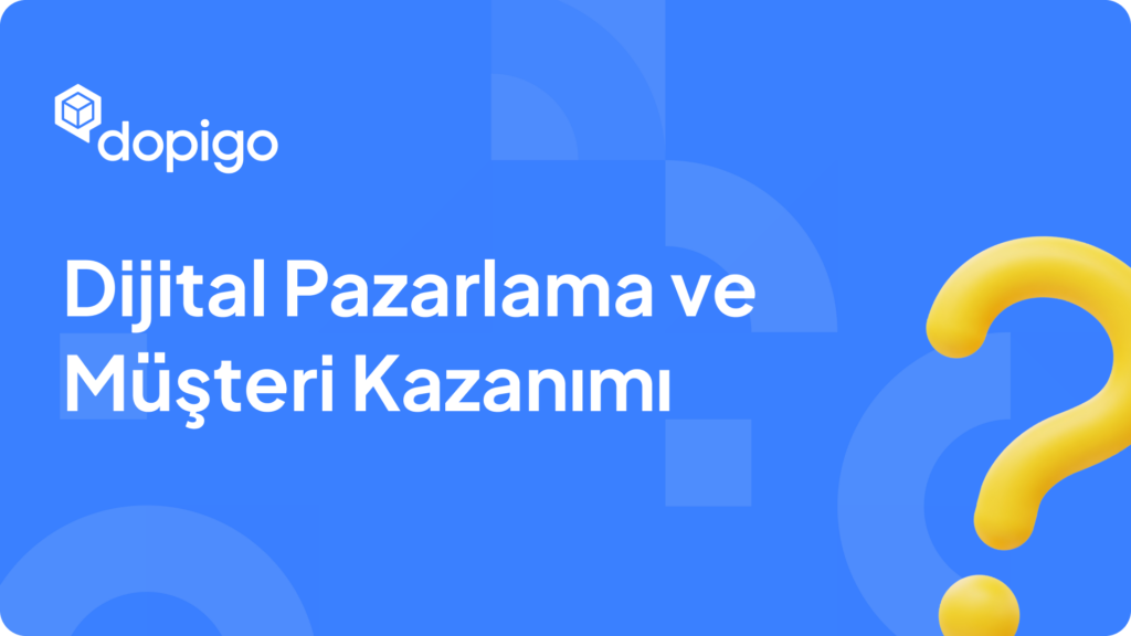 Dijital Pazarlama ve Müşteri Kazanımı Dijital Pazarlama ve Müşteri Kazanımı