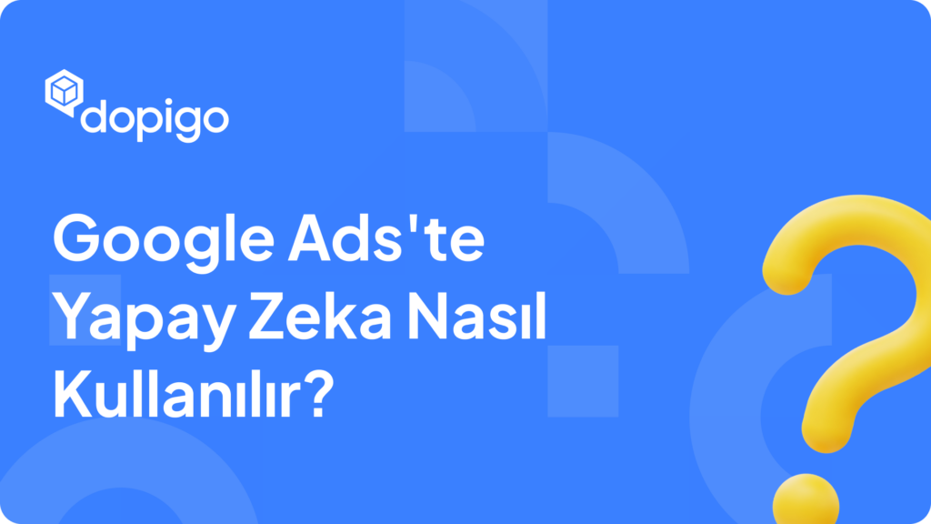 Google Ads'te Yapay Zeka Nasıl Kullanılır Google Ads'te Yapay Zeka Nasıl Kullanılır