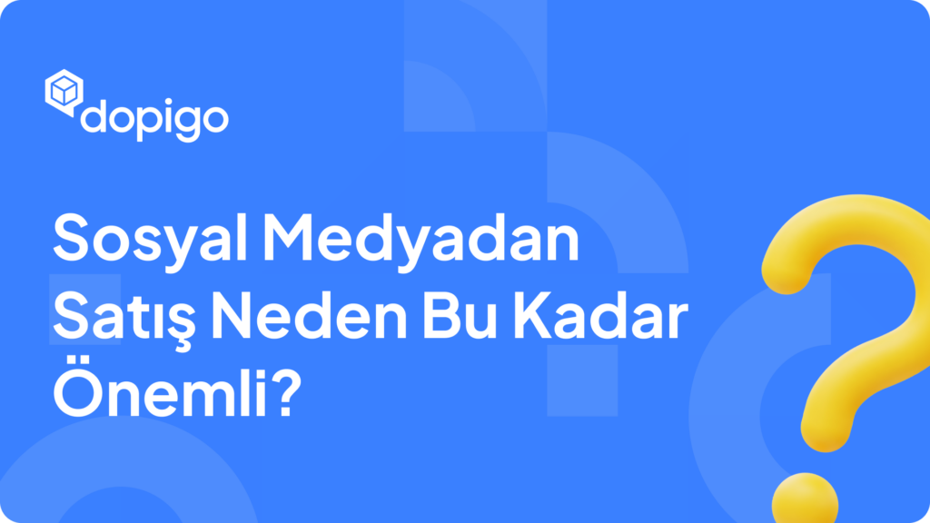 Sosyal Medyadan Satış Neden Bu Kadar Önemli
