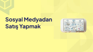 Sosyal Medyadan Satış Yapmak