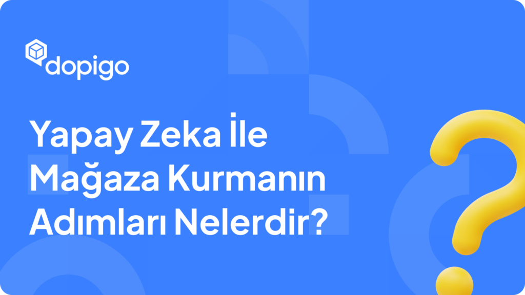 Yapay Zeka İle Mağaza Kurmanın Adımları Nelerdir Yapay Zeka İle Mağaza Kurmanın Adımları Nelerdir