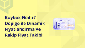 Buybox Nedir Dopigo ile Dinamik Fiyatlandırma ve Rakip Fiyat Takibi