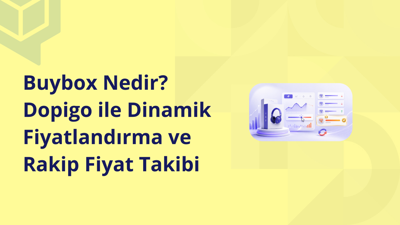 Buybox Nedir Dopigo ile Dinamik Fiyatlandırma ve Rakip Fiyat Takibi