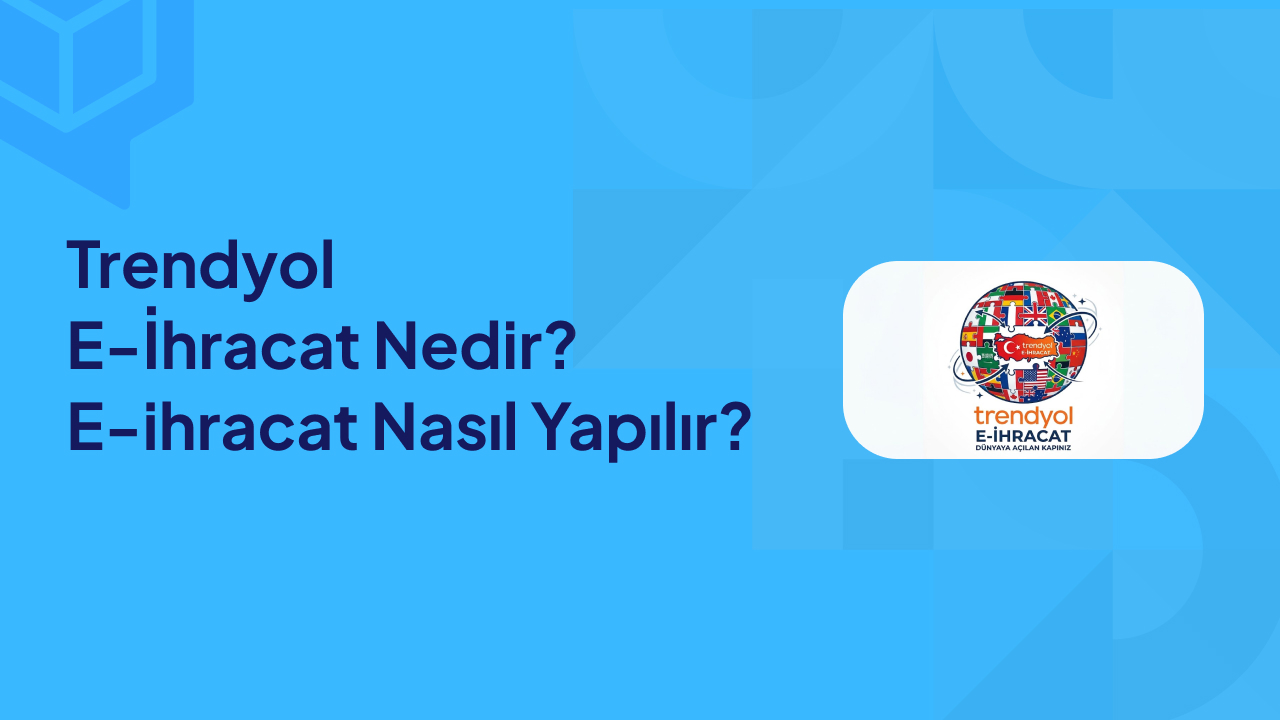 Trendyol E İhracat Nedir E ihracat Nasıl Yapılır